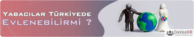 Yabancılar Türkiye’de Evlenebilir mi ?