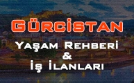 Gürcistan Yaşam Rehberi Ve İş İlanları